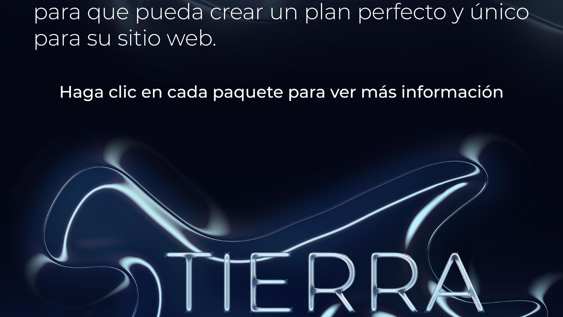 ... puede crear un plan perfecto y único para su sitio web. Haga clic en cada paquete para ver más información. Paquetes: 'Tierra' ...